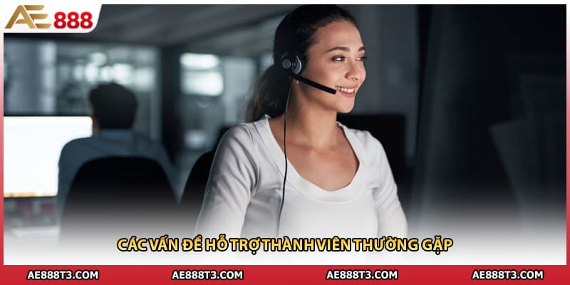 Các vấn đề hỗ trợ thành viên thường gặp