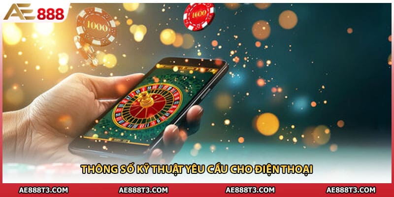 Thông số kỹ thuật yêu cầu cho điện thoại